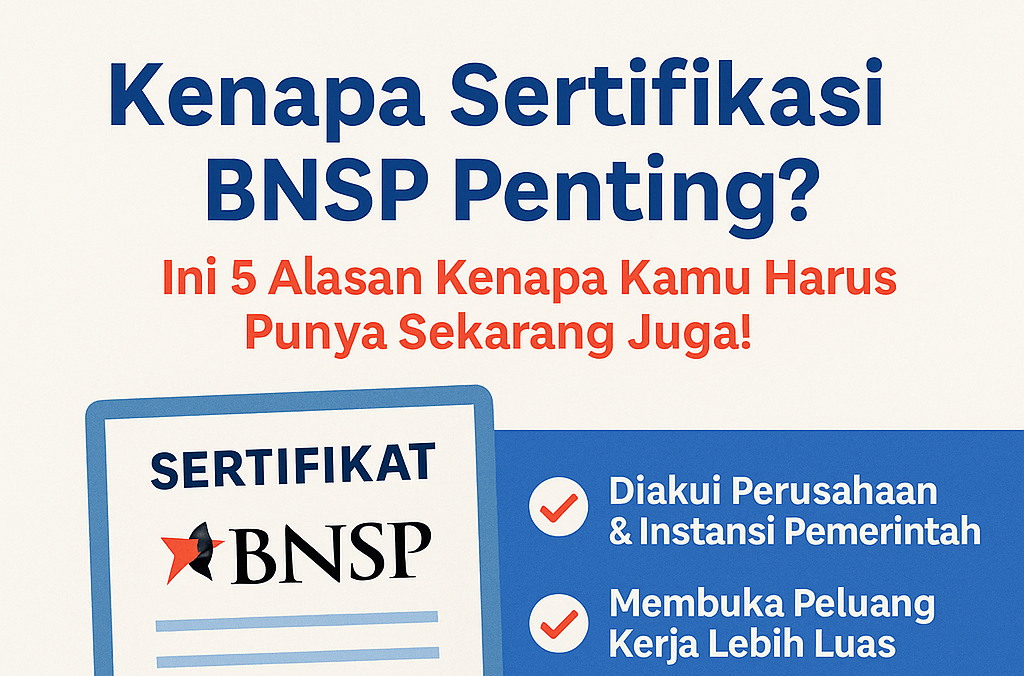 Kenapa Sertifikasi BNSP Penting? Ini 5 Alasan Kenapa Kamu Harus Punya Sekarang Juga!